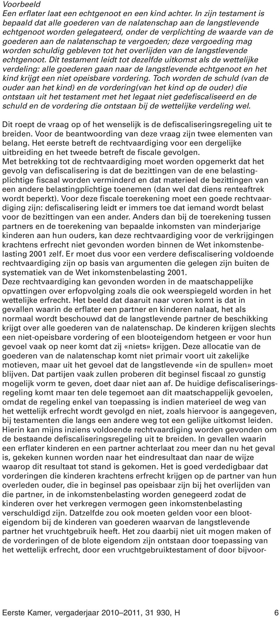 vergoeden; deze vergoeding mag worden schuldig gebleven tot het overlijden van de langstlevende echtgenoot.