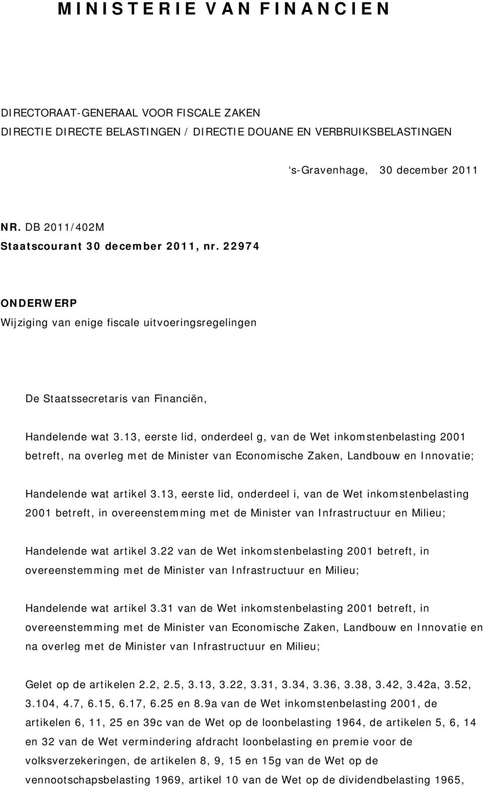 13, eerste lid, onderdeel g, van de Wet inkomstenbelasting 2001 betreft, na overleg met de Minister van Economische Zaken, Landbouw en Innovatie; Handelende wat artikel 3.