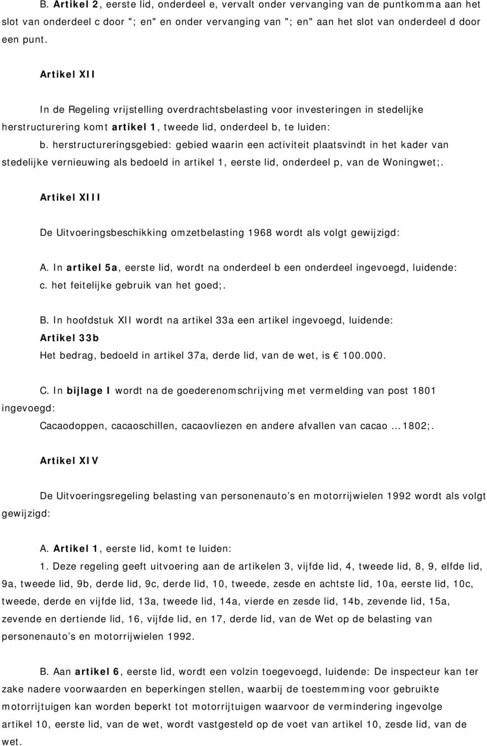 herstructureringsgebied: gebied waarin een activiteit plaatsvindt in het kader van stedelijke vernieuwing als bedoeld in artikel 1, eerste lid, onderdeel p, van de Woningwet;.