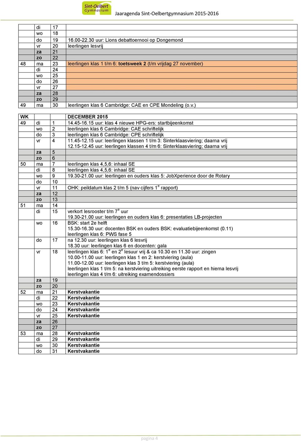 leerlingen klas 6 Cambridge: CAE en CPE Mondeling (o.v.) WK DECEMBER 2015 49 di 1 14.45-16.