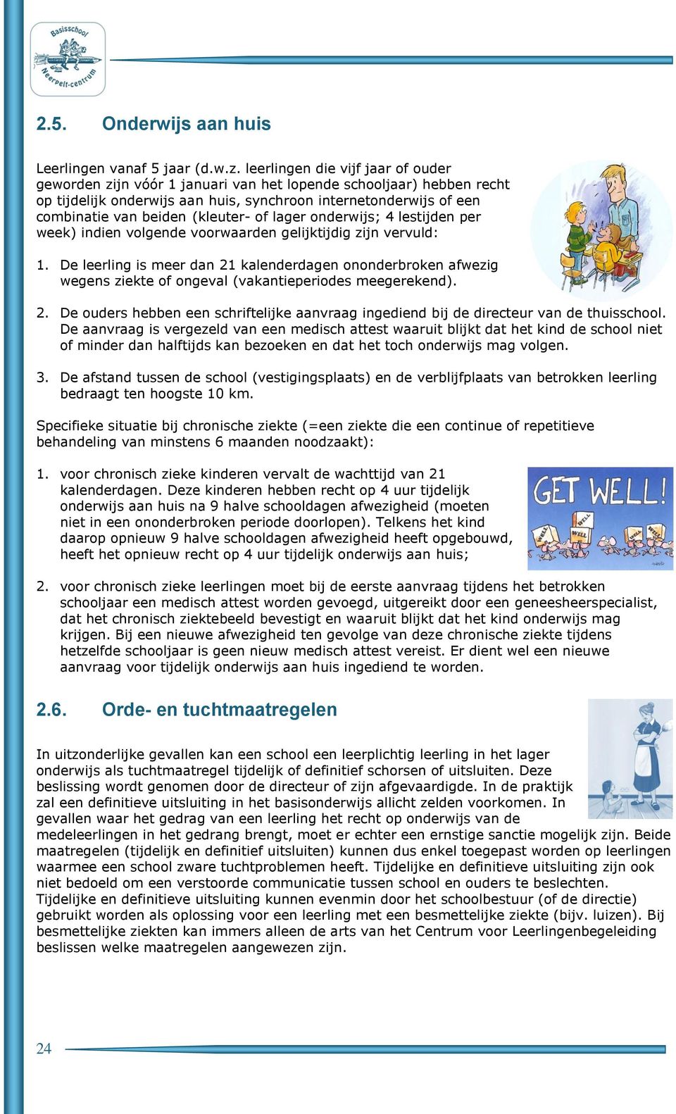 (kleuter- of lager onderwijs; 4 lestijden per week) indien volgende voorwaarden gelijktijdig zijn vervuld: 1.