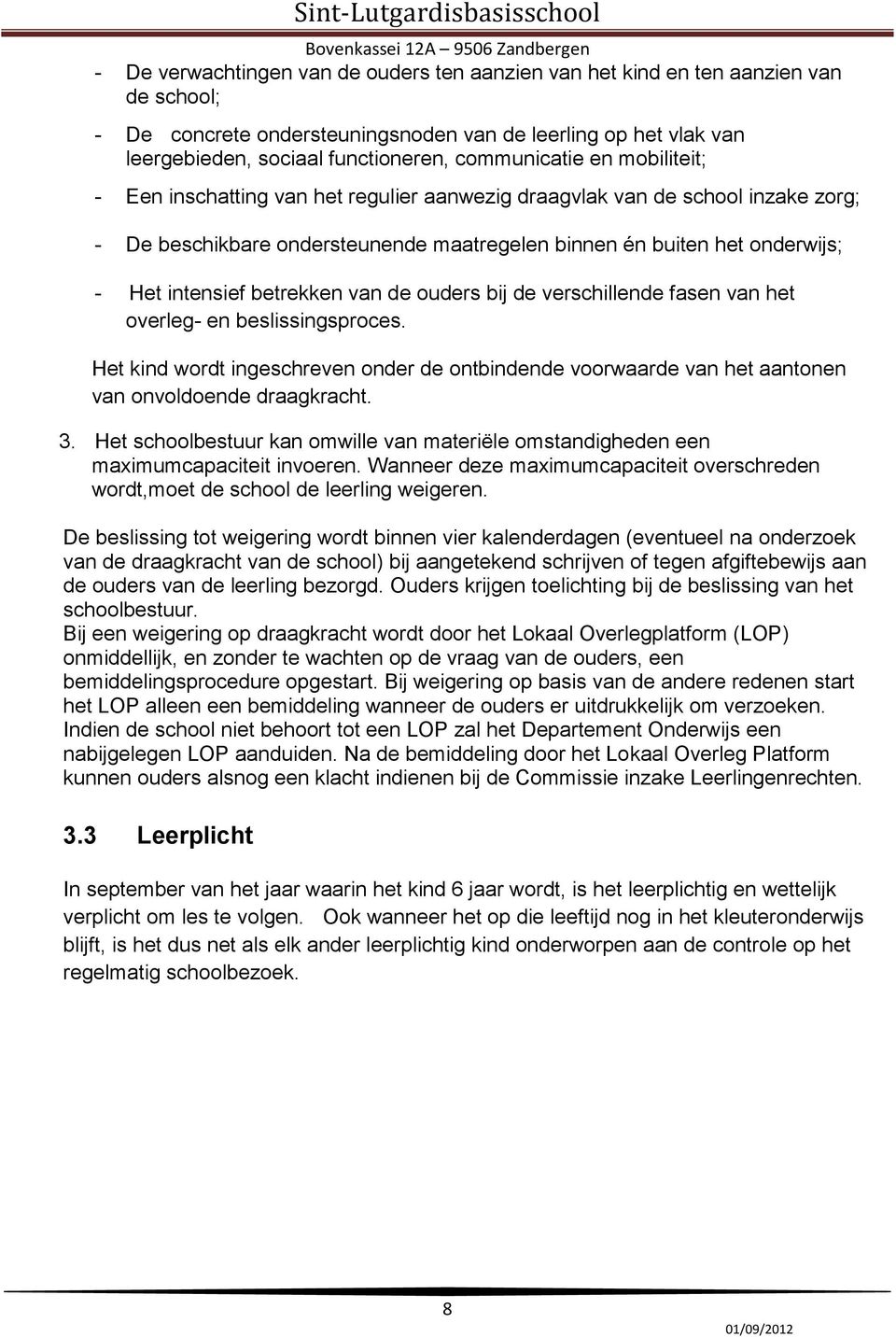 intensief betrekken van de ouders bij de verschillende fasen van het overleg- en beslissingsproces.