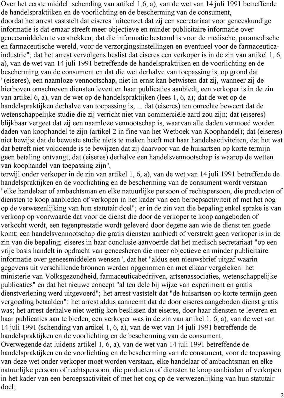 informatie bestemd is voor de medische, paramedische en farmaceutische wereld, voor de verzorgingsinstellingen en eventueel voor de farmaceuticaindustrie"; dat het arrest vervolgens beslist dat