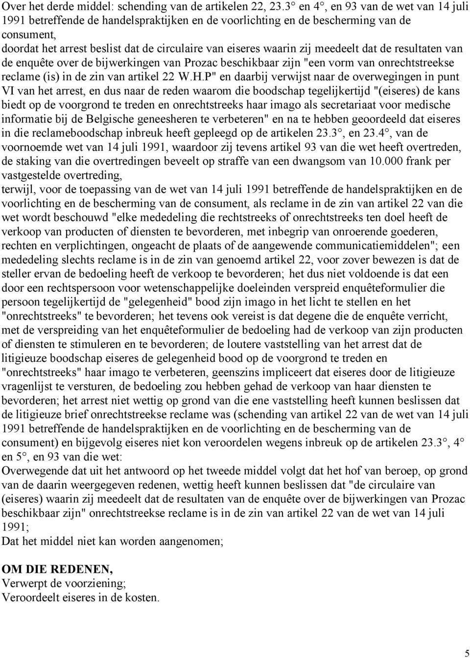 meedeelt dat de resultaten van de enquête over de bijwerkingen van Prozac beschikbaar zijn "een vorm van onrechtstreekse reclame (is) in de zin van artikel 22 W.H.