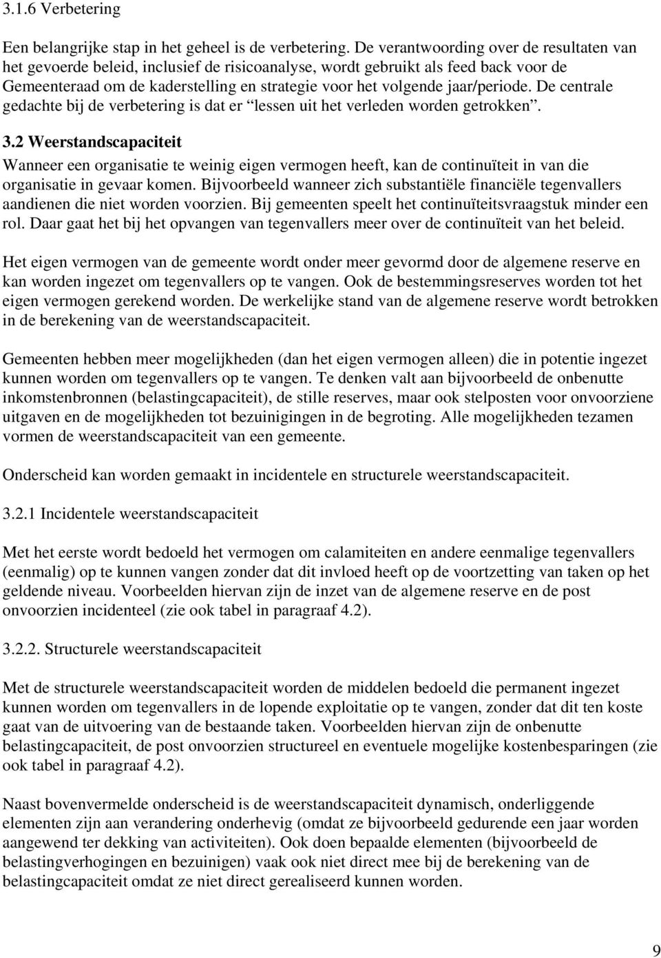 jaar/periode. De centrale gedachte bij de verbetering is dat er lessen uit het verleden worden getrokken. 3.