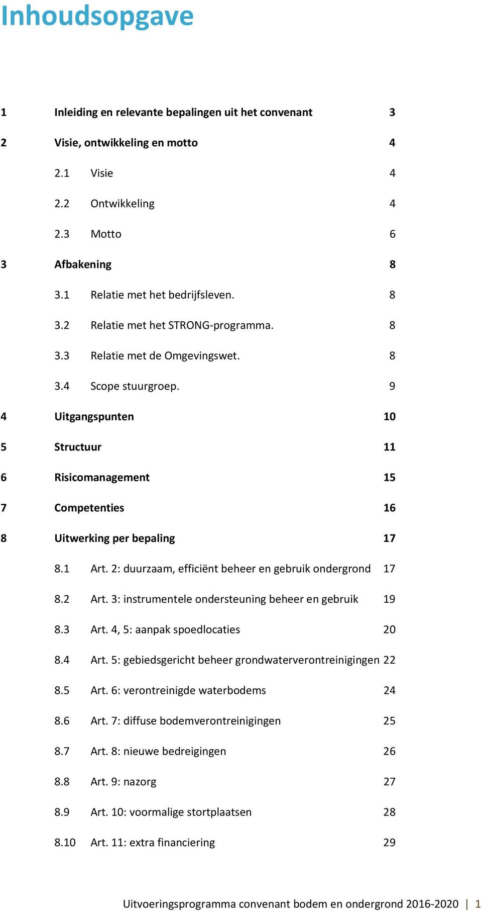 2: duurzaam, efficiënt beheer en gebruik ondergrond 17 8.2 Art. 3: instrumentele ondersteuning beheer en gebruik 19 8.3 Art. 4, 5: aanpak spoedlocaties 20 8.4 Art.