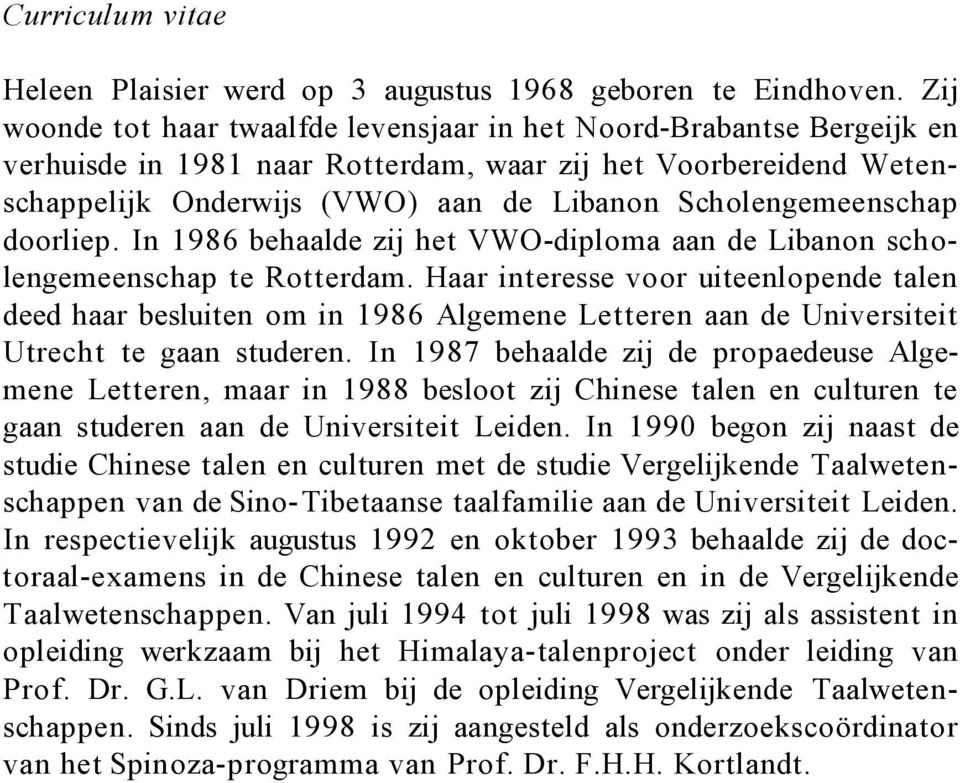 Scholengemeenschap doorliep. In 1986 behaalde zij het VWO-diploma aan de Libanon scholengemeenschap te Rotterdam.