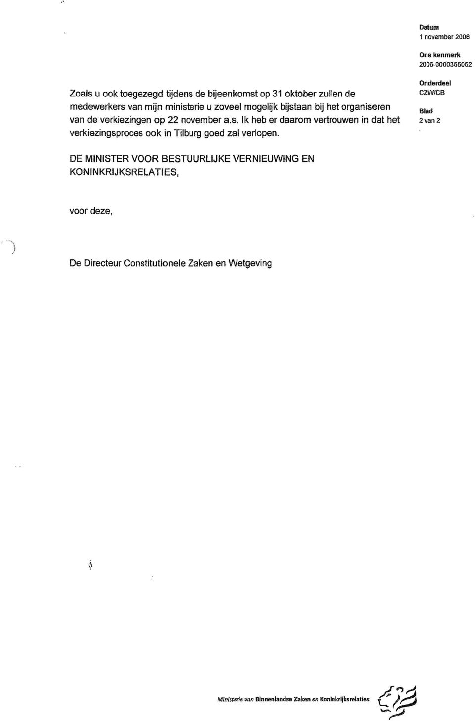 CZW/CB 2van2 DE MINISTER VOOR BESTUURLIJKE VERNIEUWING EN KONINKRIJKSRELATIES, voor deze, De Directeur Constitutionele Zaken