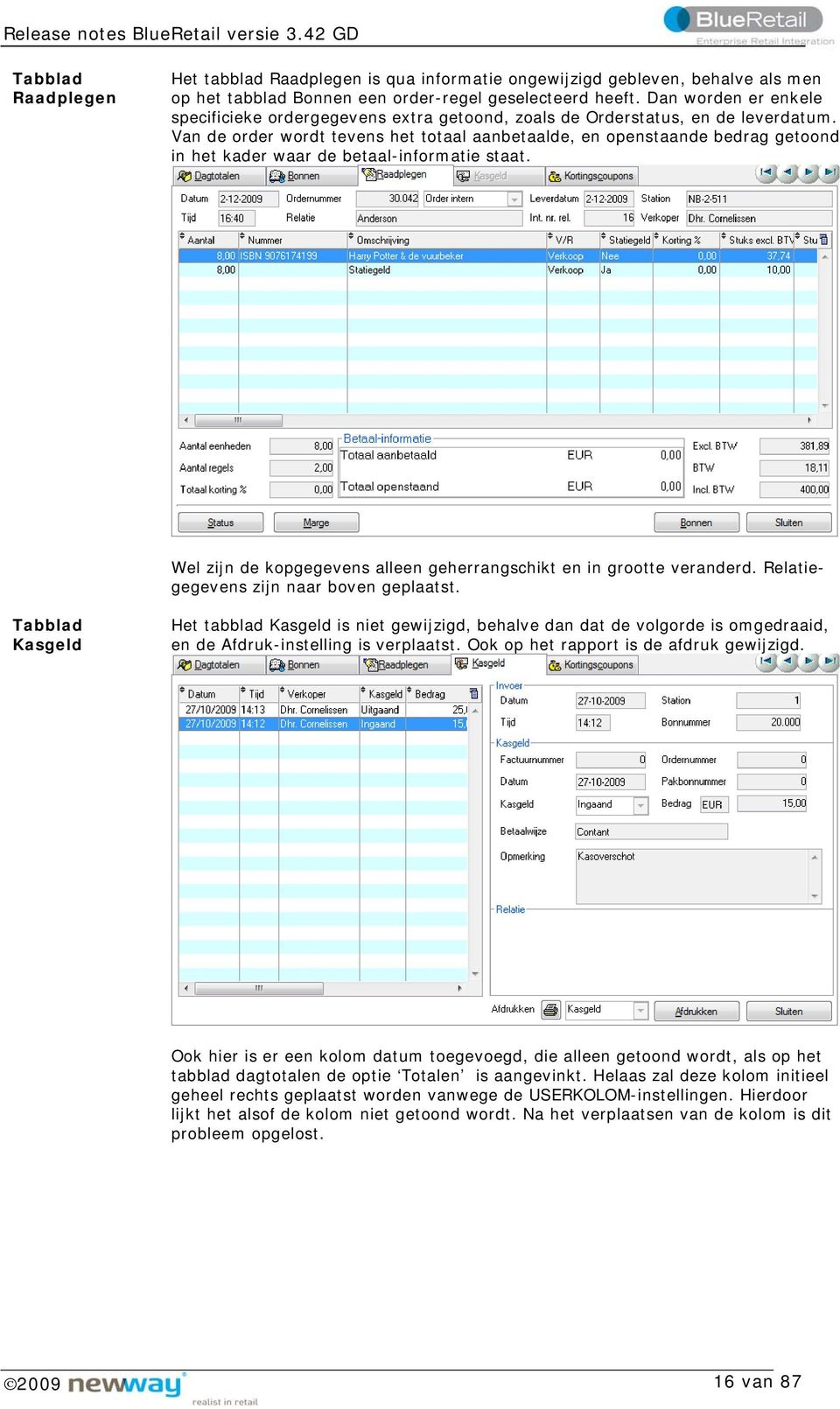 Van de order wordt tevens het totaal aanbetaalde, en openstaande bedrag getoond in het kader waar de betaal-informatie staat. Wel zijn de kopgegevens alleen geherrangschikt en in grootte veranderd.