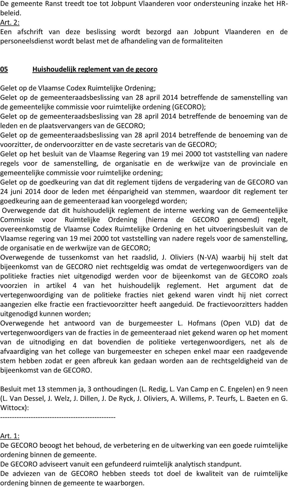 de Vlaamse Codex Ruimtelijke Ordening; Gelet op de gemeenteraadsbeslissing van 28 april 2014 betreffende de samenstelling van de gemeentelijke commissie voor ruimtelijke ordening (GECORO); Gelet op