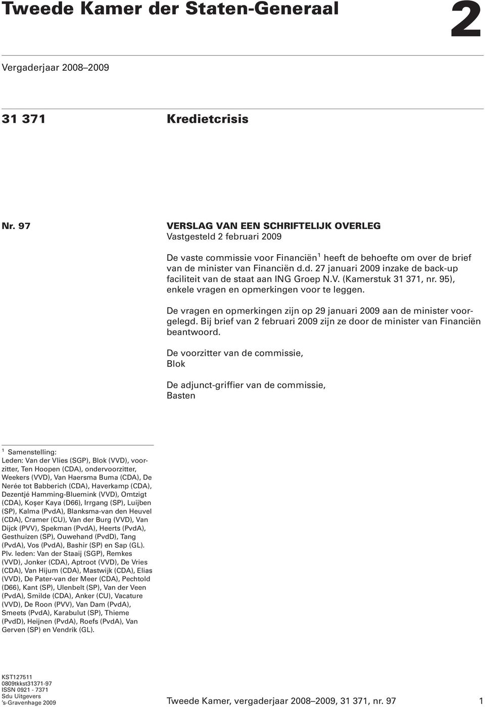 V. (Kamerstuk 31 371, nr. 95), enkele vragen en opmerkingen voor te leggen. De vragen en opmerkingen zijn op 29 januari 2009 aan de minister voorgelegd.