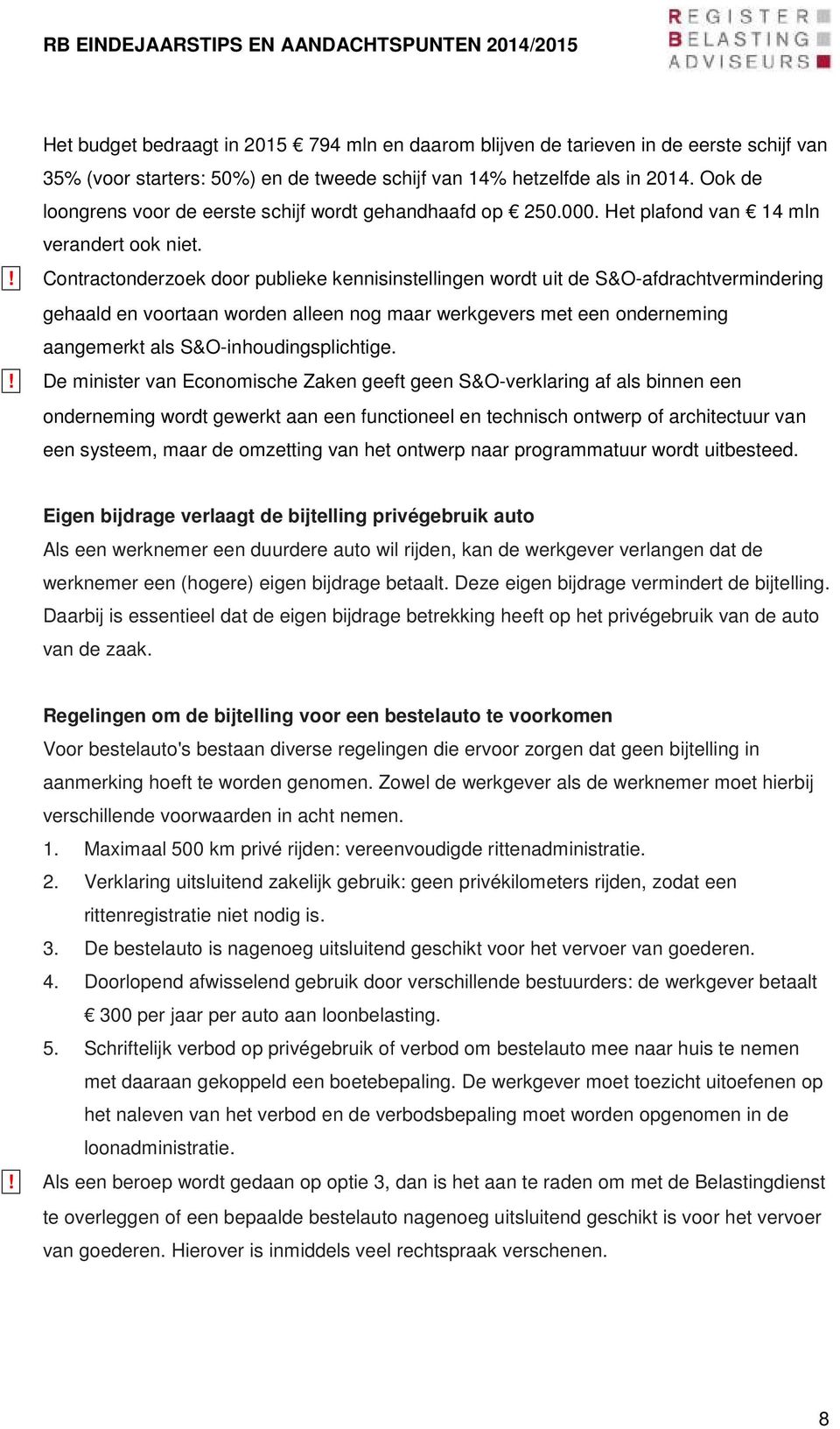 ! Contractonderzoek door publieke kennisinstellingen wordt uit de S&O-afdrachtvermindering gehaald en voortaan worden alleen nog maar werkgevers met een onderneming aangemerkt als