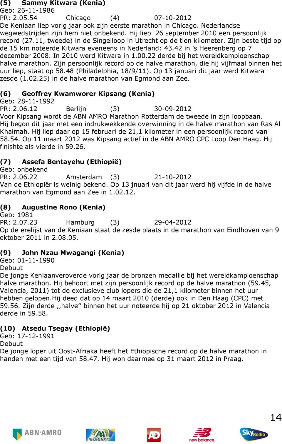 42 in s Heerenberg op 7 december 2008. In 2010 werd Kitwara in 1.00.22 derde bij het wereldkampioenschap halve marathon.