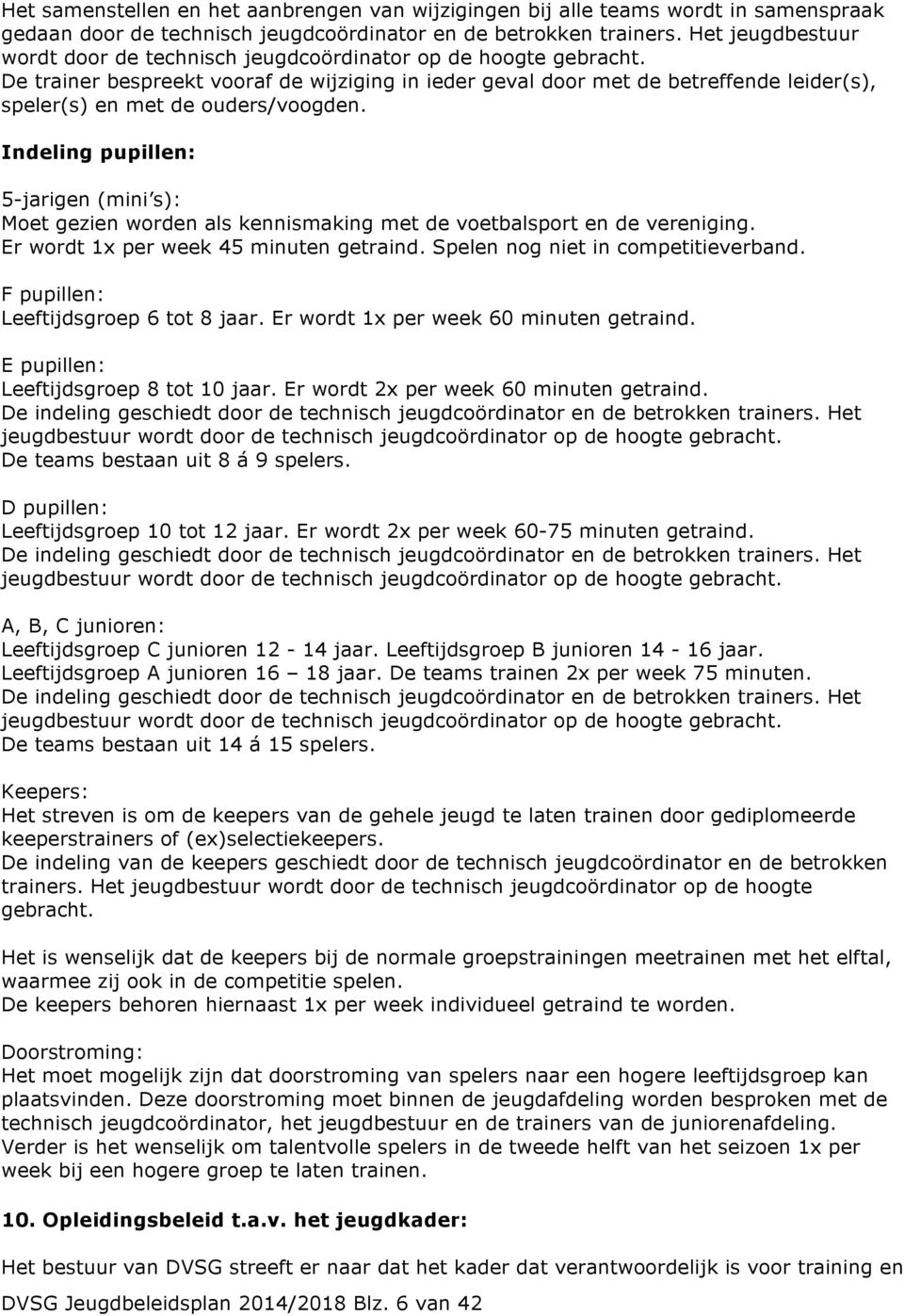 De trainer bespreekt vooraf de wijziging in ieder geval door met de betreffende leider(s), speler(s) en met de ouders/voogden.