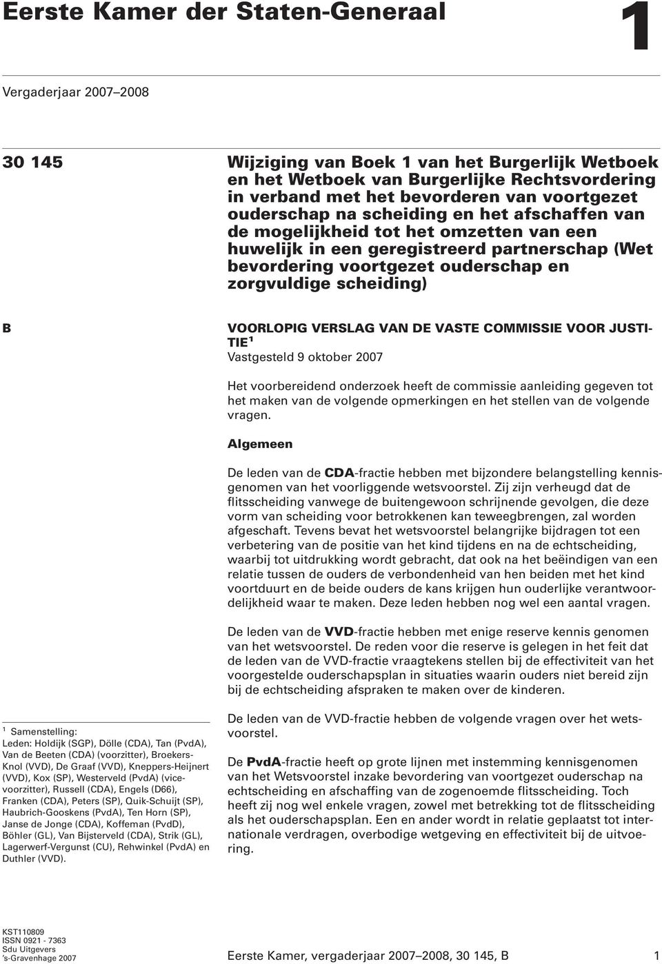 scheiding) B VOORLOPIG VERSLAG VAN DE VASTE COMMISSIE VOOR JUSTI- TIE 1 Vastgesteld 9 oktober 2007 Het voorbereidend onderzoek heeft de commissie aanleiding gegeven tot het maken van de volgende