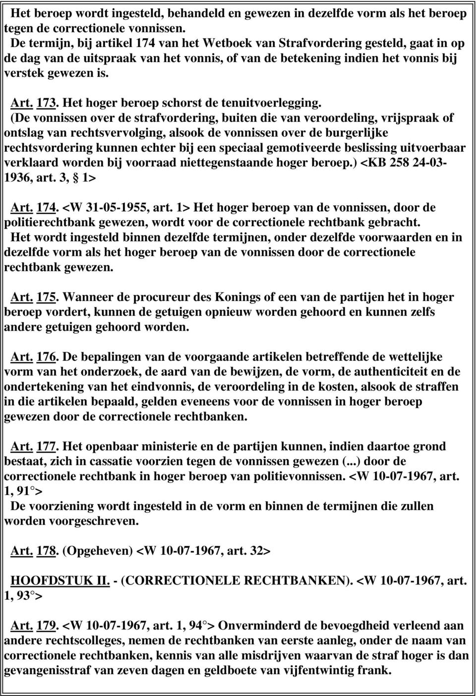 Het hoger beroep schorst de tenuitvoerlegging.