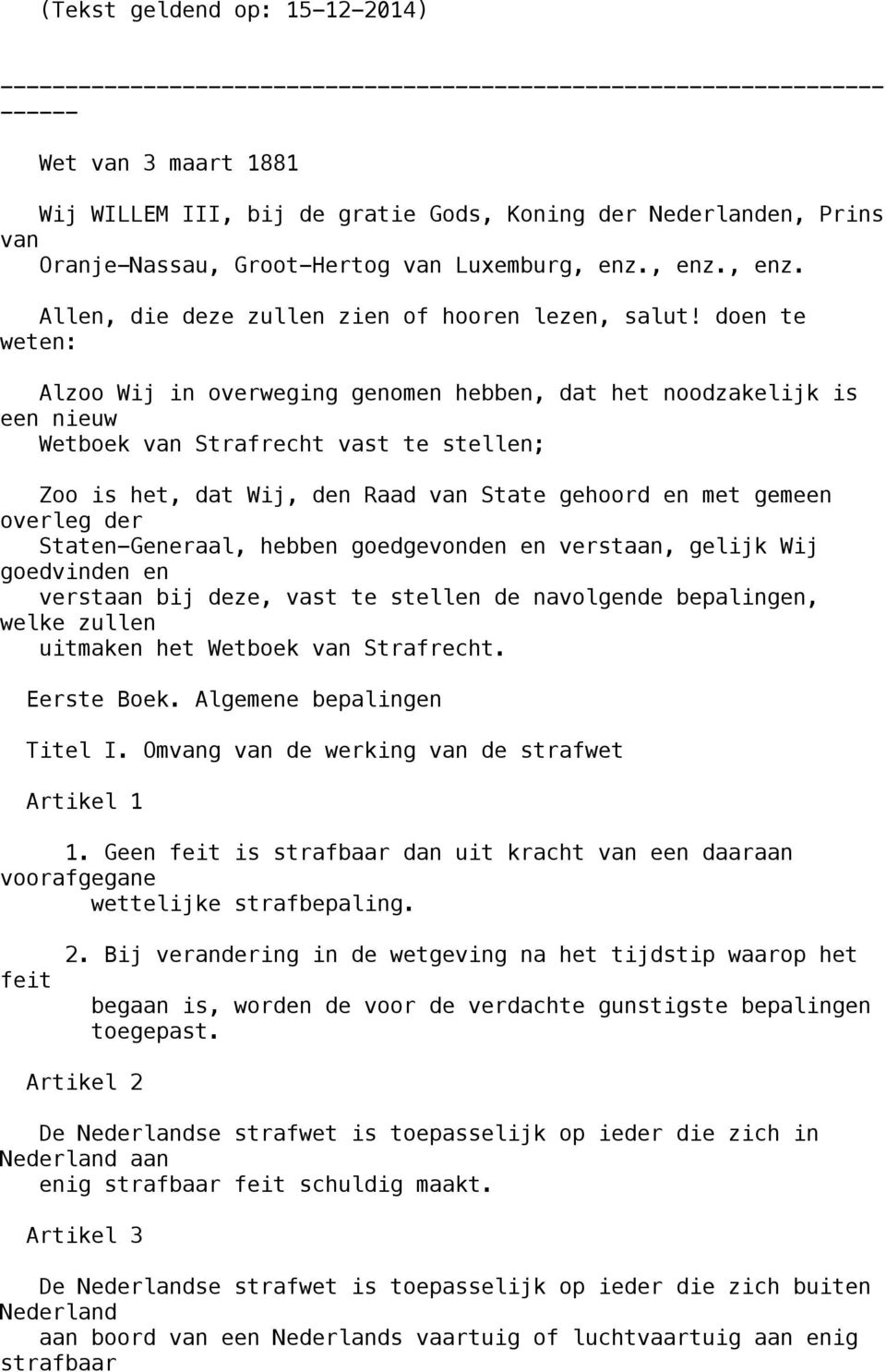 doen te weten: Alzoo Wij in overweging genomen hebben, dat het noodzakelijk is een nieuw Wetboek van Strafrecht vast te stellen; Zoo is het, dat Wij, den Raad van State gehoord en met gemeen overleg