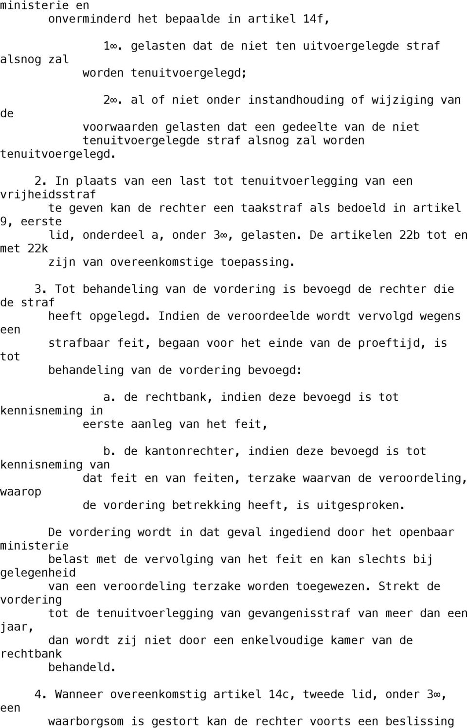 In plaats van een last tot tenuitvoerlegging van een vrijheidsstraf te geven kan de rechter een taakstraf als bedoeld in artikel 9, eerste lid, onderdeel a, onder 3, gelasten.