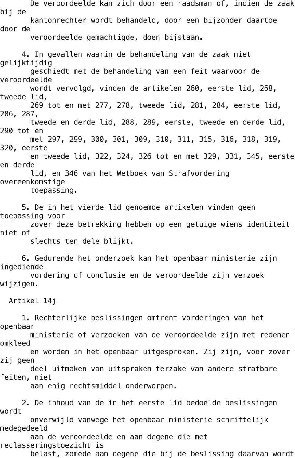 lid, 269 tot en met 277, 278, tweede lid, 281, 284, eerste lid, 286, 287, tweede en derde lid, 288, 289, eerste, tweede en derde lid, 290 tot en met 297, 299, 300, 301, 309, 310, 311, 315, 316, 318,