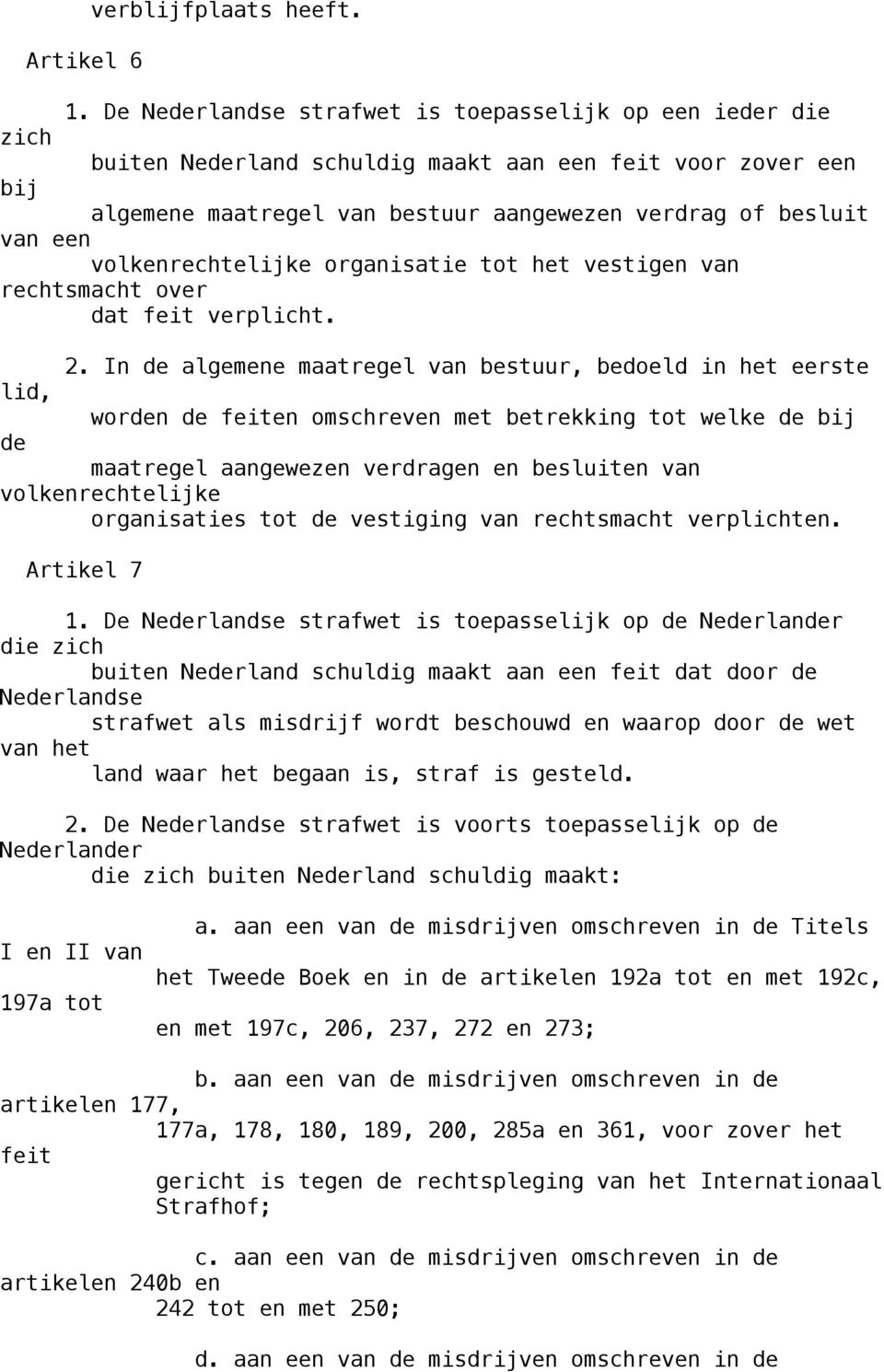 volkenrechtelijke organisatie tot het vestigen van rechtsmacht over dat feit verplicht. 2.