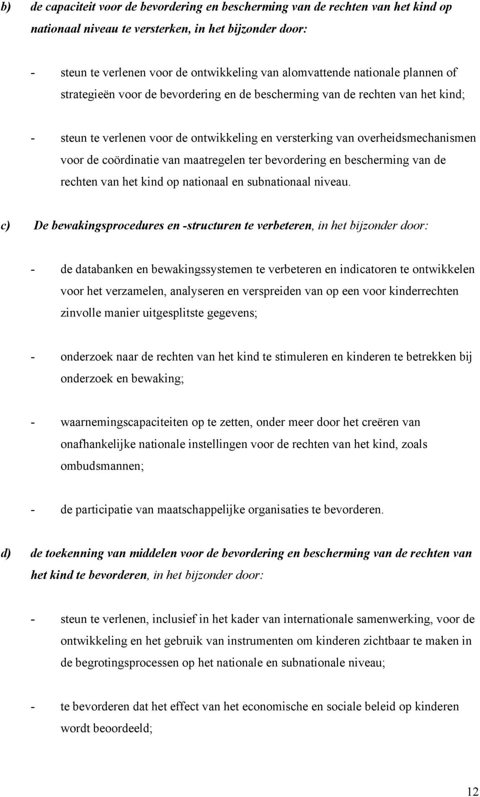 coördinatie van maatregelen ter bevordering en bescherming van de rechten van het kind op nationaal en subnationaal niveau.