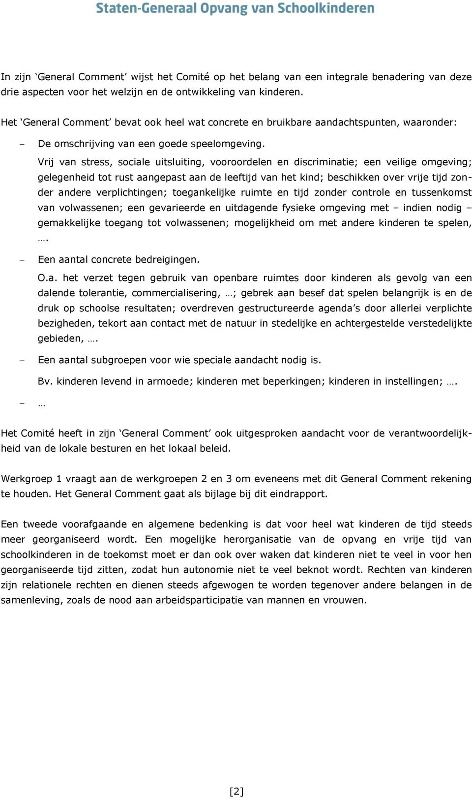 Vrij van stress, sociale uitsluiting, vooroordelen en discriminatie; een veilige omgeving; gelegenheid tot rust aangepast aan de leeftijd van het kind; beschikken over vrije tijd zonder andere