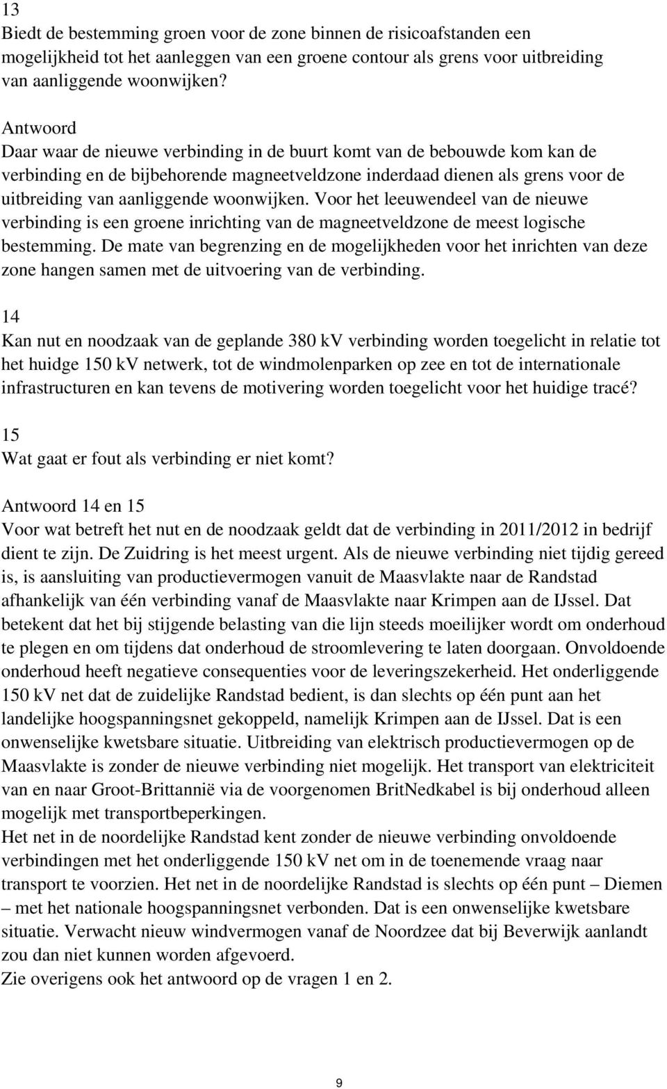 Voor het leeuwendeel van de nieuwe verbinding is een groene inrichting van de magneetveldzone de meest logische bestemming.