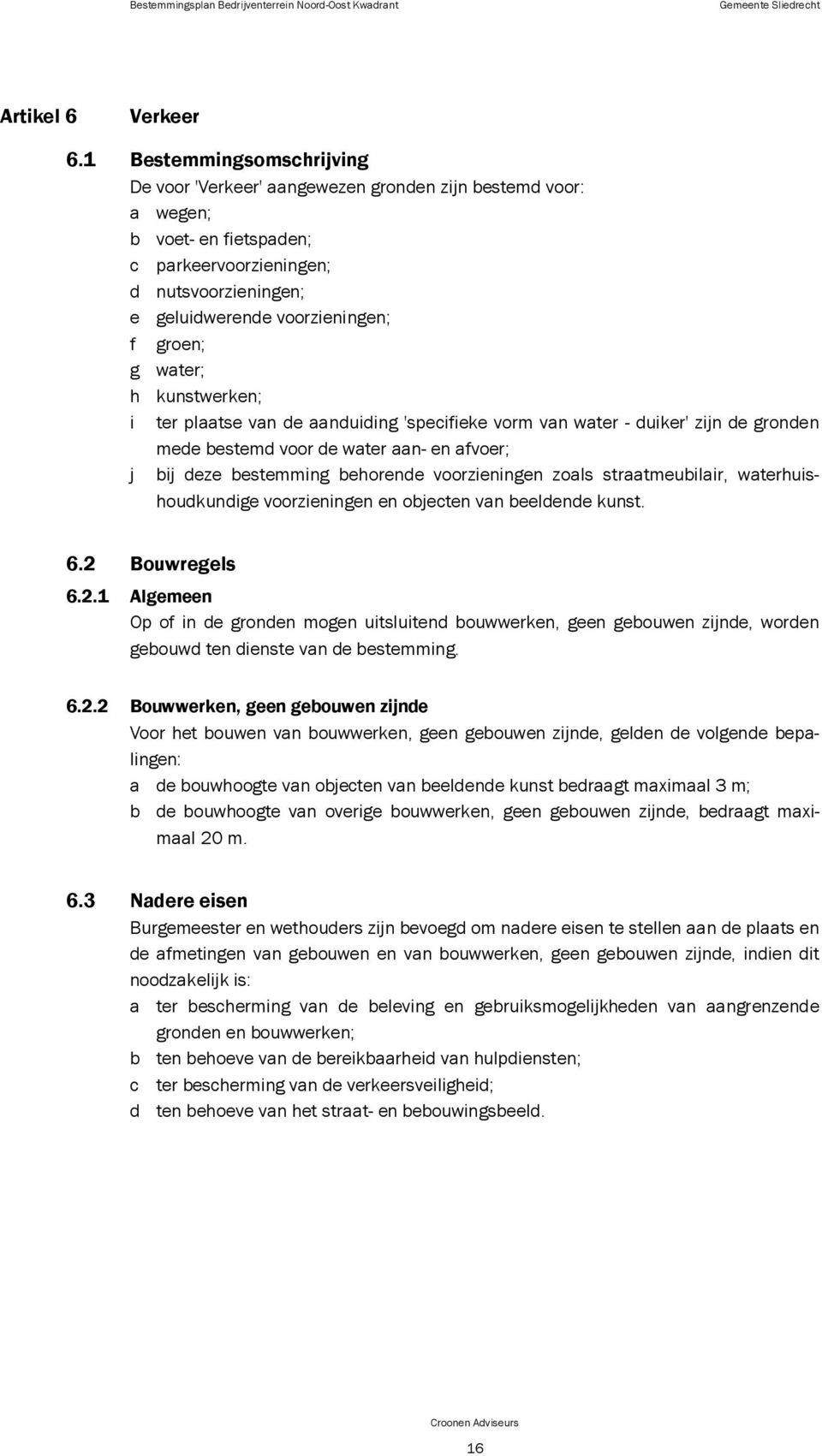 g water; h kunstwerken; i ter plaatse van de aanduiding 'specifieke vorm van water - duiker' zijn de gronden mede bestemd voor de water aan- en afvoer; j bij deze bestemming behorende voorzieningen