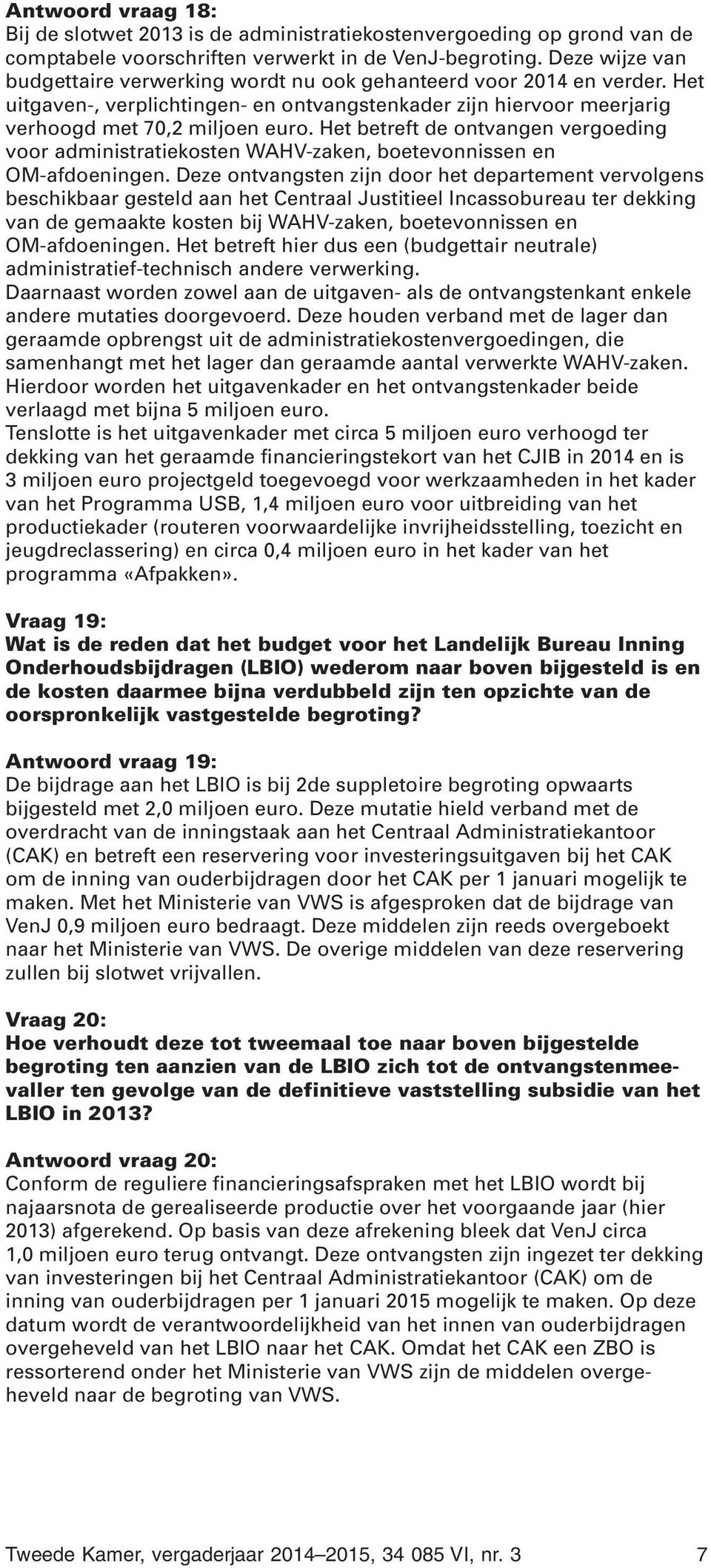 Het betreft de ontvangen vergoeding voor administratiekosten WAHV-zaken, boetevonnissen en OM-afdoeningen.