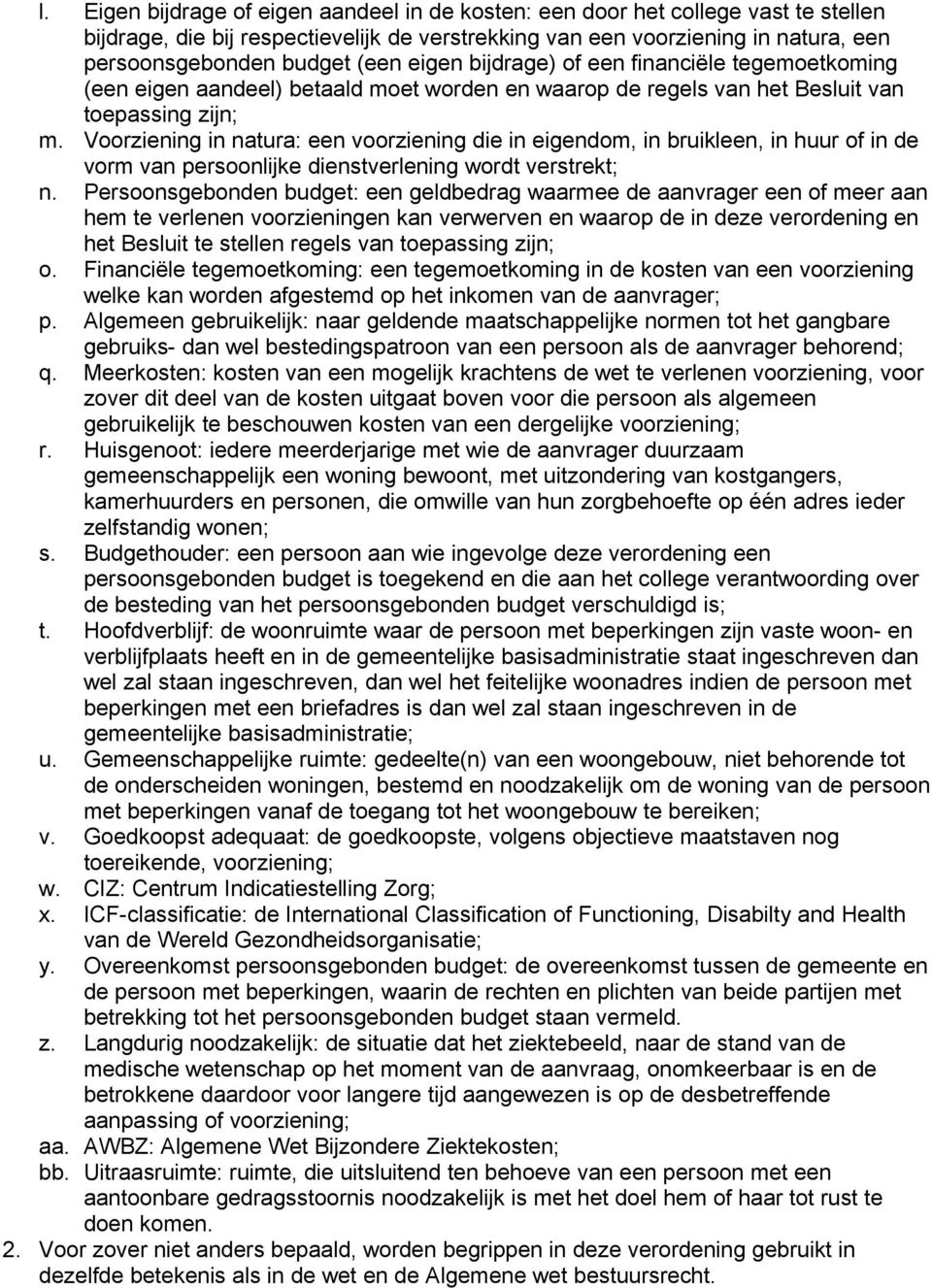 Voorziening in natura: een voorziening die in eigendom, in bruikleen, in huur of in de vorm van persoonlijke dienstverlening wordt verstrekt; n.