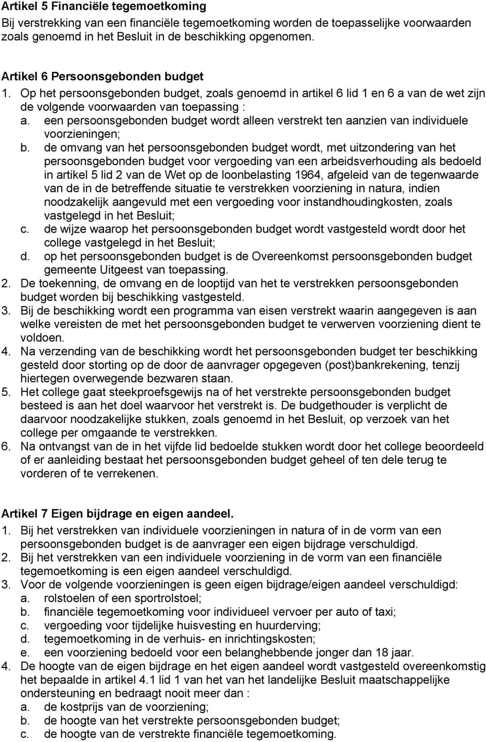 een persoonsgebonden budget wordt alleen verstrekt ten aanzien van individuele voorzieningen; b.