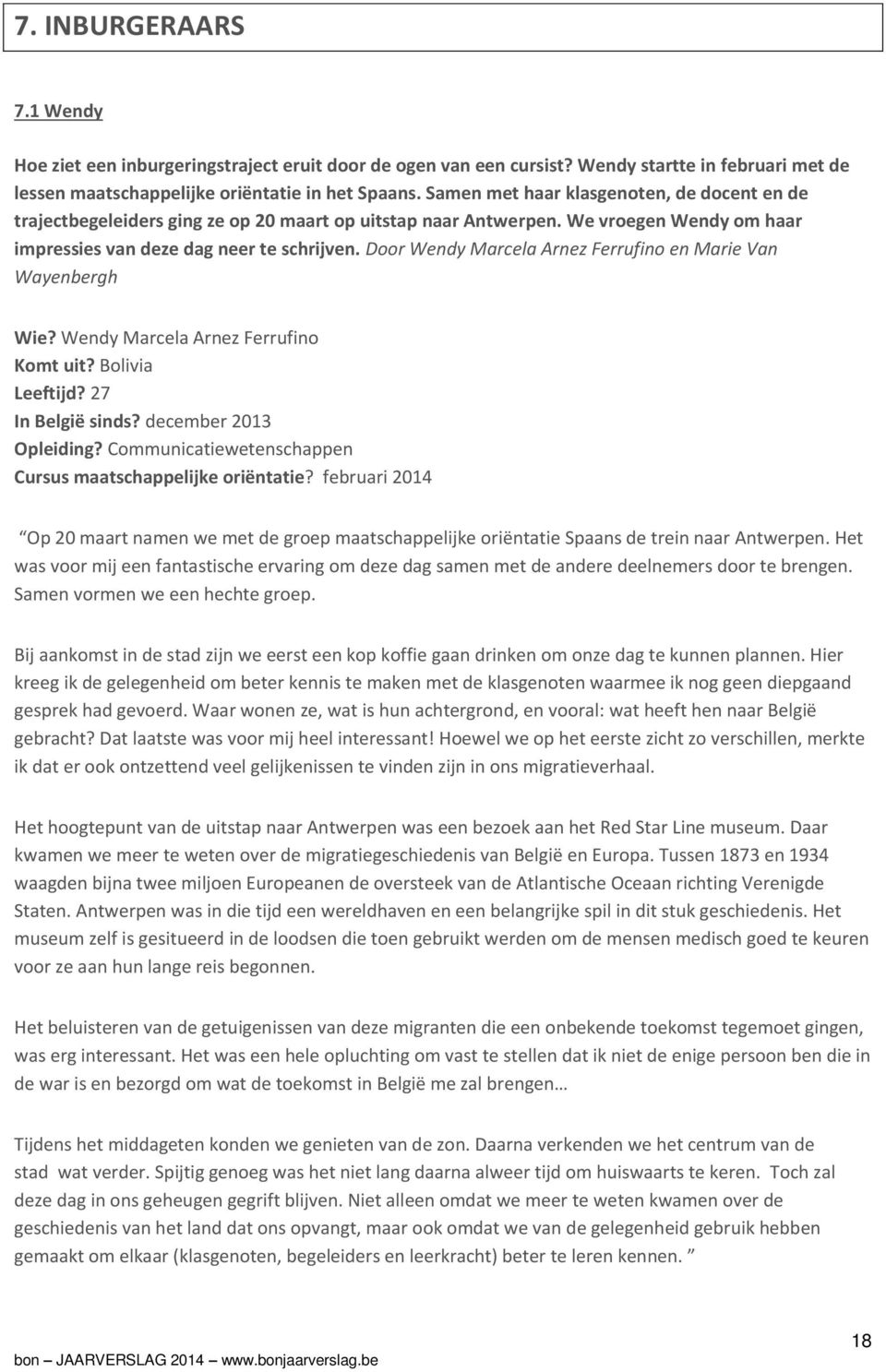 Door Wendy Marcela Arnez Ferrufino en Marie Van Wayenbergh Wie? Wendy Marcela Arnez Ferrufino Komt uit? Bolivia Leeftijd? 27 In België sinds? december 2013 Opleiding?