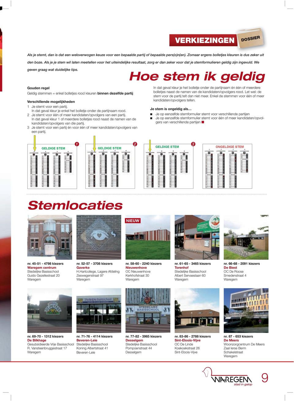 voor Je voor een stemt partj een voor partj een partj 2. Je 2. stemt Je stemt 2. voor Je voor stemt één één of voor meer of meer één kanddaten/opvolgers of meer kanddaten/opvolgers 3. Je 3.