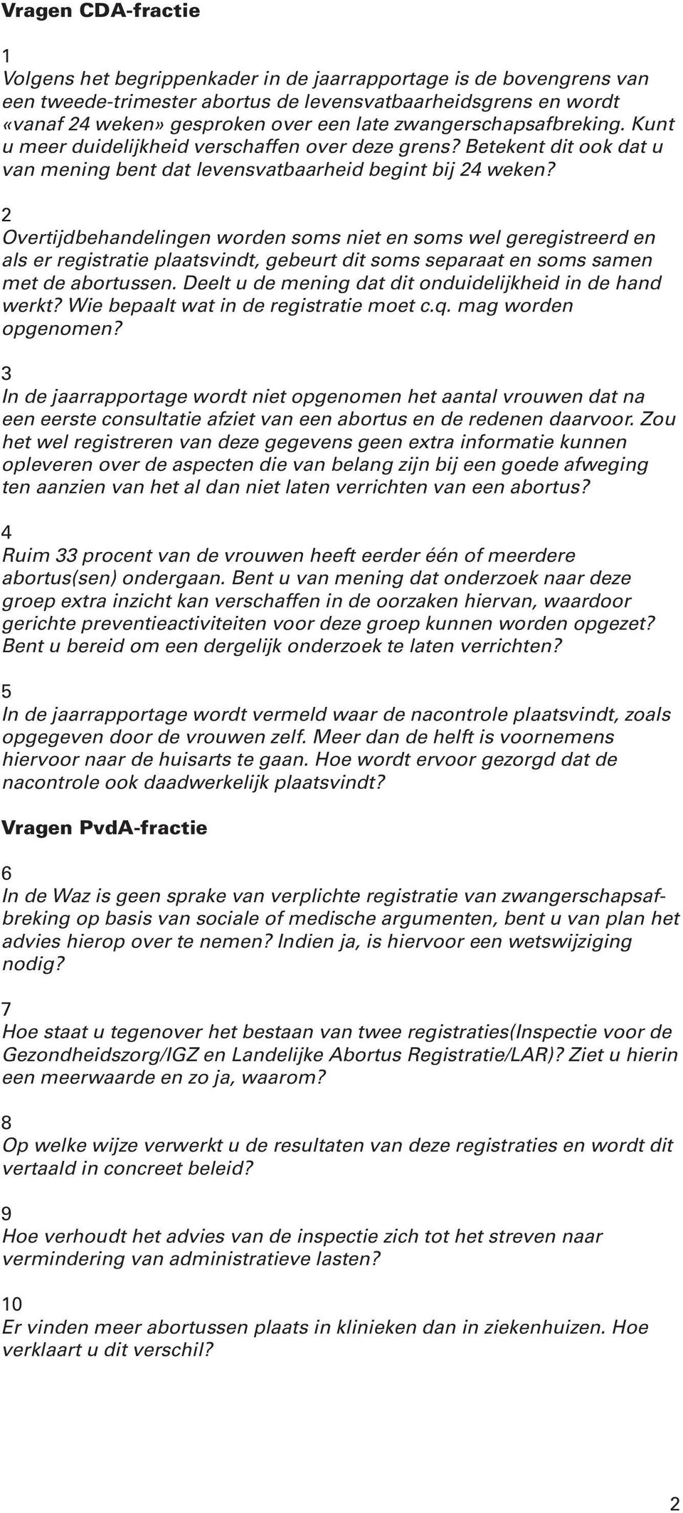 2 Overtijdbehandelingen worden soms niet en soms wel geregistreerd en als er registratie plaatsvindt, gebeurt dit soms separaat en soms samen met de abortussen.