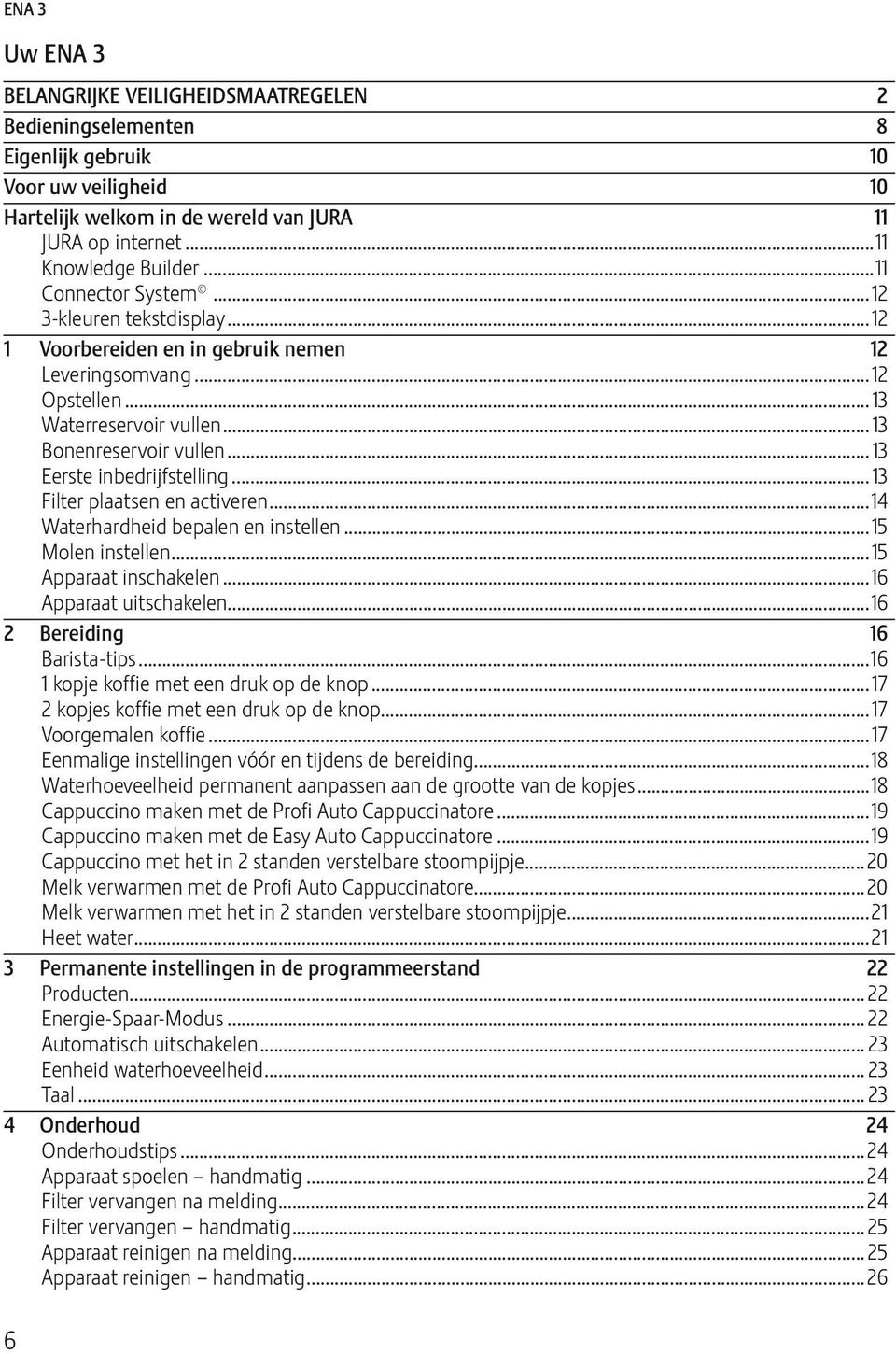 .. 13 erste inbedrijfstelling... 13 Filter plaatsen en activeren...14 Waterhardheid bepalen en instellen...15 Molen instellen...15 Apparaat inschakelen...16 Apparaat uschakelen.