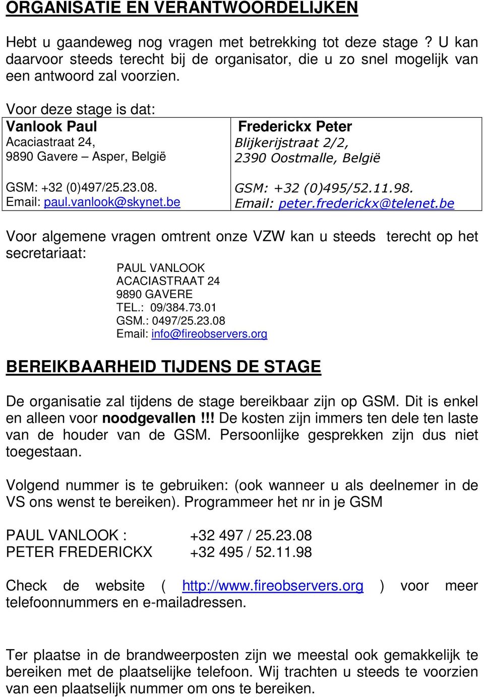 be Frederickx Peter Blijkerijstraat 2/2, 2390 Oostmalle, België GSM: +32 (0)495/52.11.98. Email: peter.frederickx@telenet.