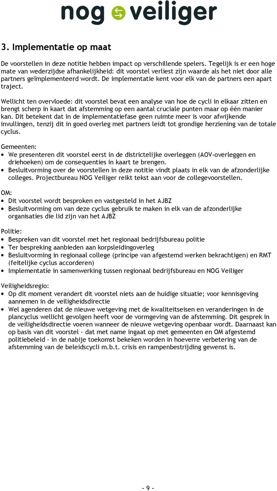 De implementatie kent voor elk van de partners een apart traject.