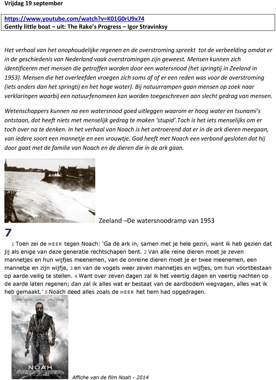 Nederland vaak overstromingen zijn geweest. Mensen kunnen zich identificeren met mensen die getroffen worden door een watersnood (het springtij in Zeeland in 1953).