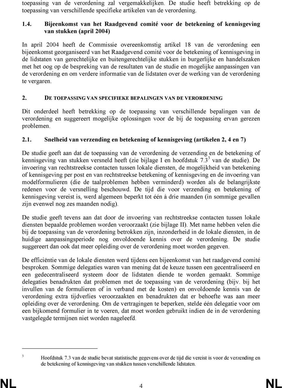 georganiseerd van het Raadgevend comité voor de betekening of kennisgeving in de lidstaten van gerechtelijke en buitengerechtelijke stukken in burgerlijke en handelszaken met het oog op de bespreking