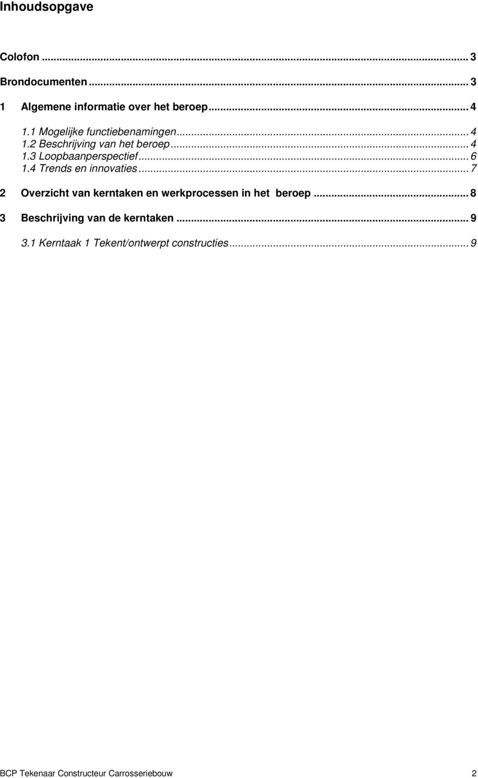 4 Trends en innovaties... 7 2 Overzicht van kerntaken en werkprocessen in het beroep.