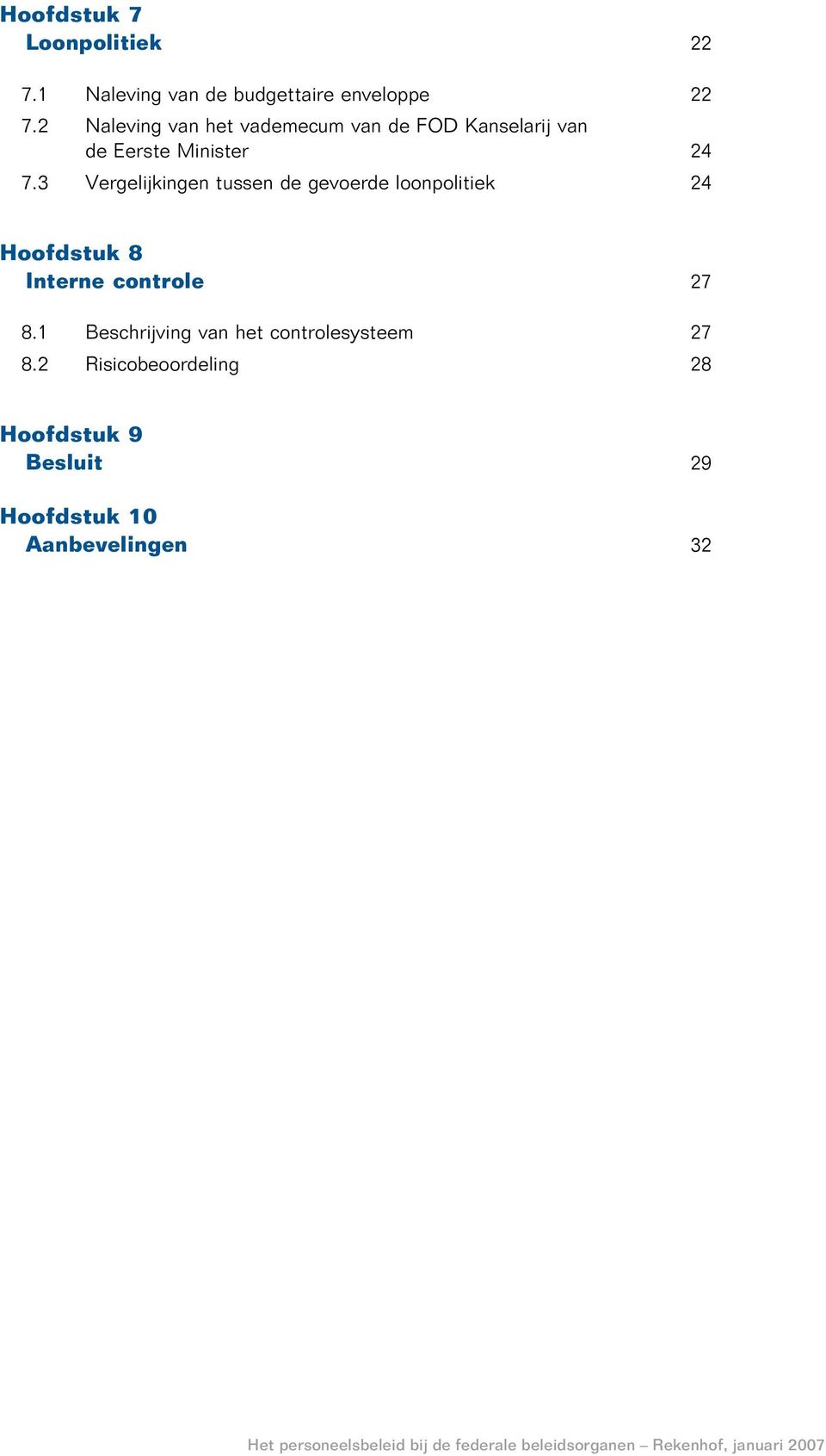 3 Vergelijkingen tussen de gevoerde loonpolitiek 24 Hoofdstuk 8 Interne controle 27 8.