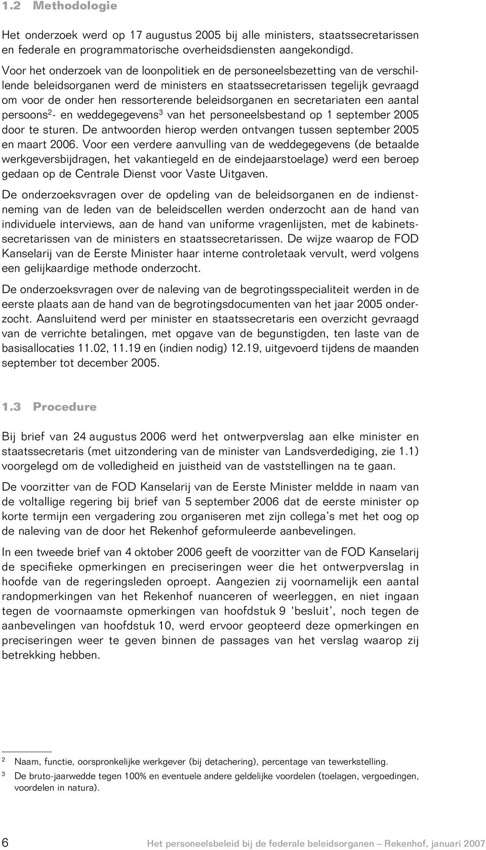 beleidsorganen en secretariaten een aantal persoons 2 - en weddegegevens 3 van het personeelsbestand op 1 september 2005 door te sturen.