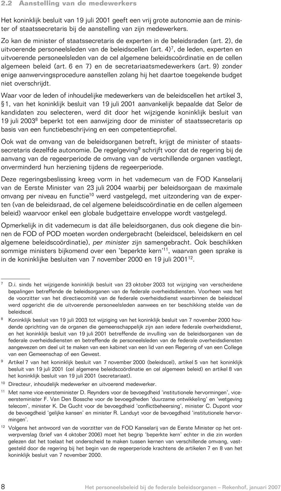 4) 7, de leden, experten en uitvoerende personeelsleden van de cel algemene beleidscoördinatie en de cellen algemeen beleid (art. 6 en 7) en de secretariaatsmedewerkers (art.