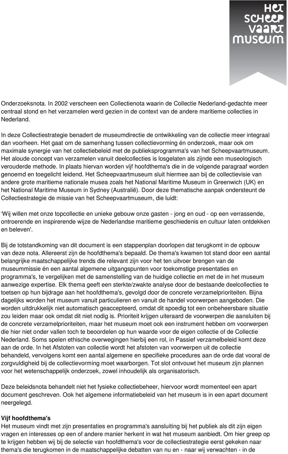 In deze Collectiestrategie benadert de museumdirectie de ontwikkeling van de collectie meer integraal dan voorheen.