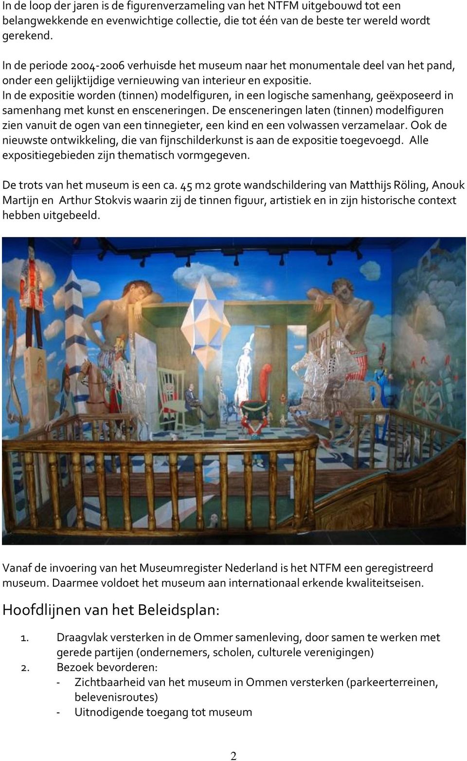 In de expositie worden (tinnen) modelfiguren, in een logische samenhang, geëxposeerd in samenhang met kunst en ensceneringen.