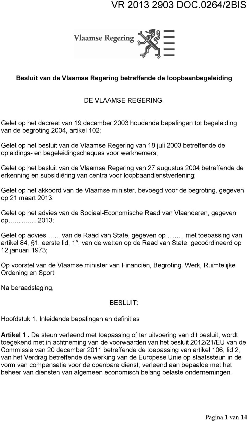 artikel 102; Gelet op het besluit van de Vlaamse Regering van 18 juli 2003 betreffende de opleidings- en begeleidingscheques voor werknemers; Gelet op het besluit van de Vlaamse Regering van 27