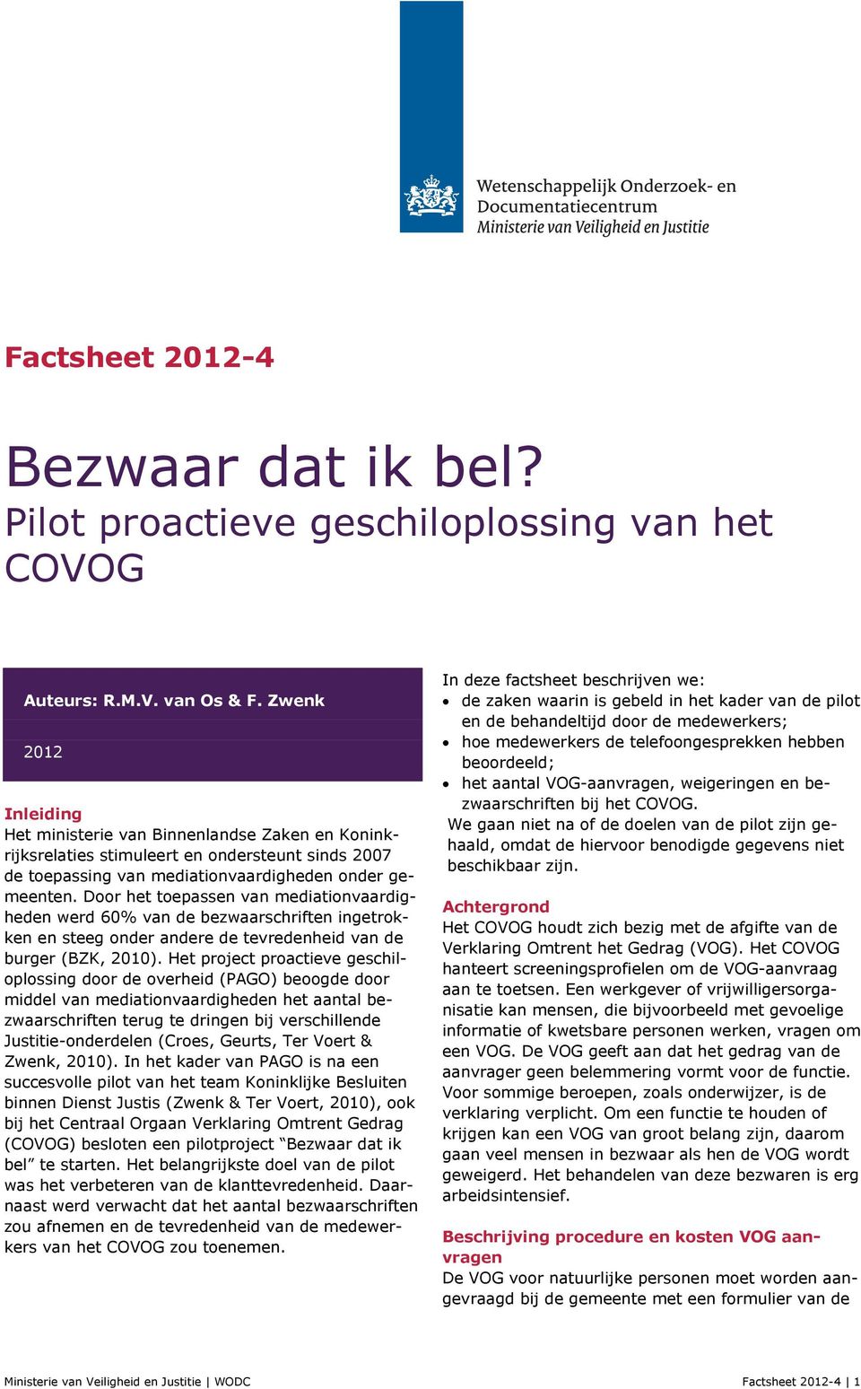 Door het toepassen van mediationvaardigheden werd 60% van de bezwaarschriften ingetrokken en steeg onder andere de tevredenheid van de burger (BZK, 2010).