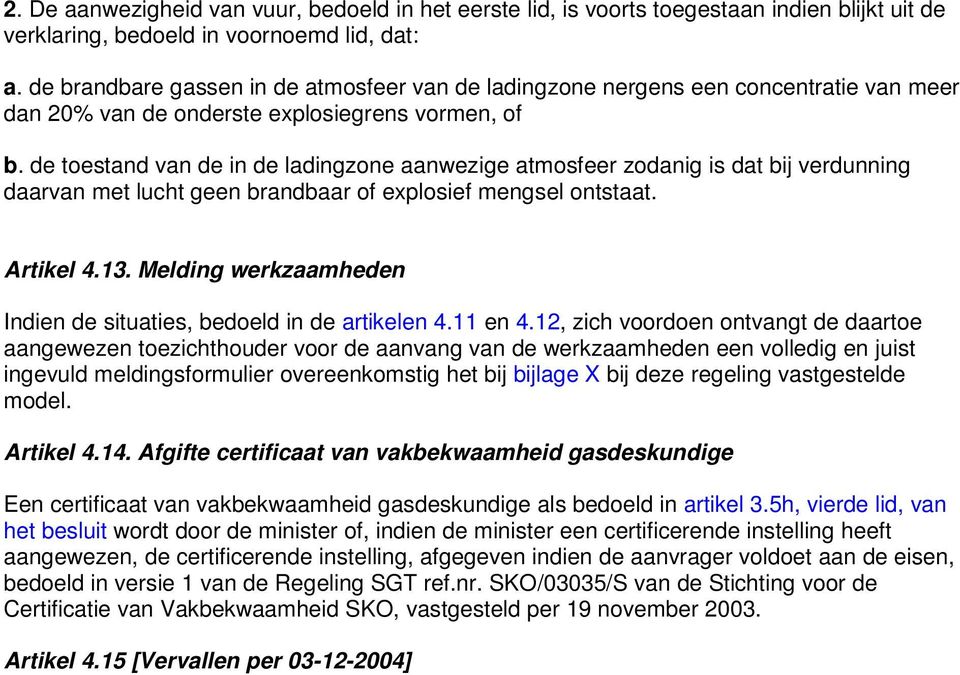 de toestand van de in de ladingzone aanwezige atmosfeer zodanig is dat bij verdunning daarvan met lucht geen brandbaar of explosief mengsel ontstaat. Artikel 4.13.