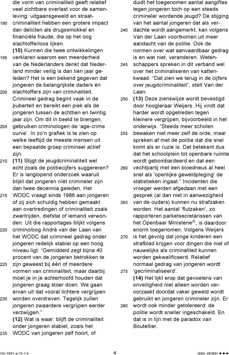 (10) Kunnen die twee ontwikkelingen verklaren waarom een meerderheid van de Nederlanders denkt dat Nederland minder veilig is dan tien jaar geleden?