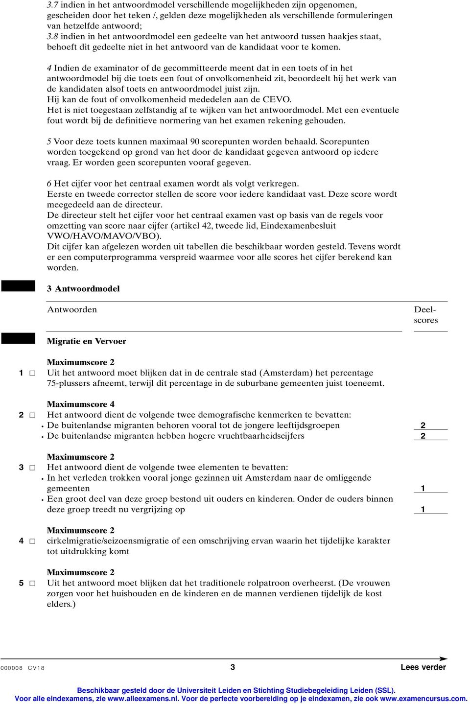 4 Indien de examinator of de gecommitteerde meent dat in een toets of in het antwoordmodel bij die toets een fout of onvolkomenheid zit, beoordeelt hij het werk van de kandidaten alsof toets en